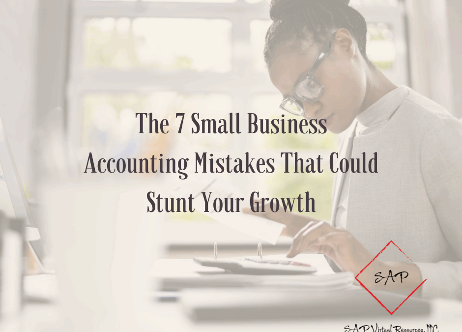 The 7 Small Business Accounting Mistakes That Could Stunt Your Growth